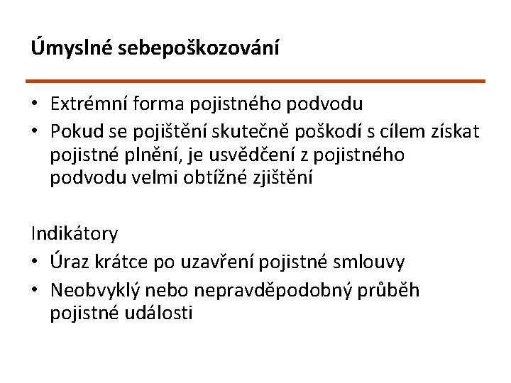 Úmyslné sebepoškozování • Extrémní forma pojistného podvodu • Pokud se pojištění skutečně poškodí s