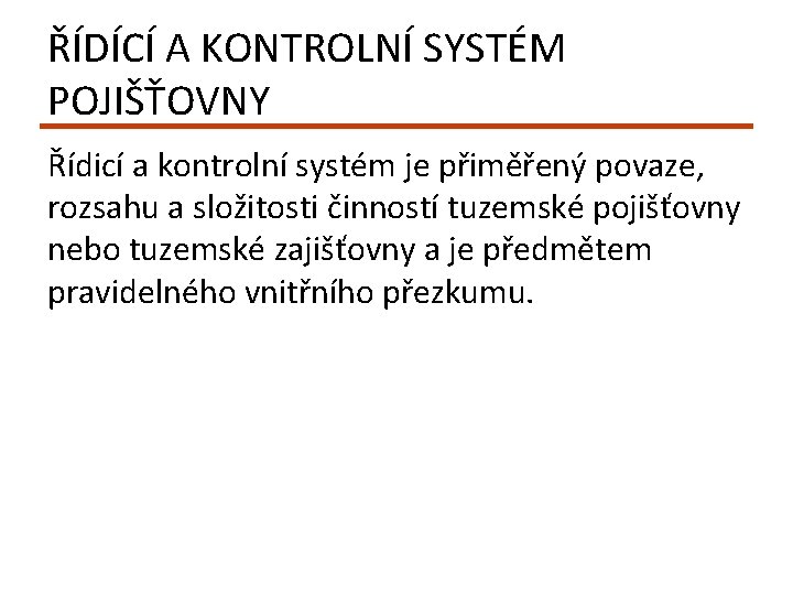 ŘÍDÍCÍ A KONTROLNÍ SYSTÉM POJIŠŤOVNY Řídicí a kontrolní systém je přiměřený povaze, rozsahu a