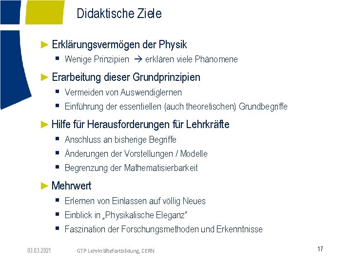 Didaktische Ziele ►Erklärungsvermögen der Physik § Wenige Prinzipien erklären viele Phänomene ►Erarbeitung dieser Grundprinzipien