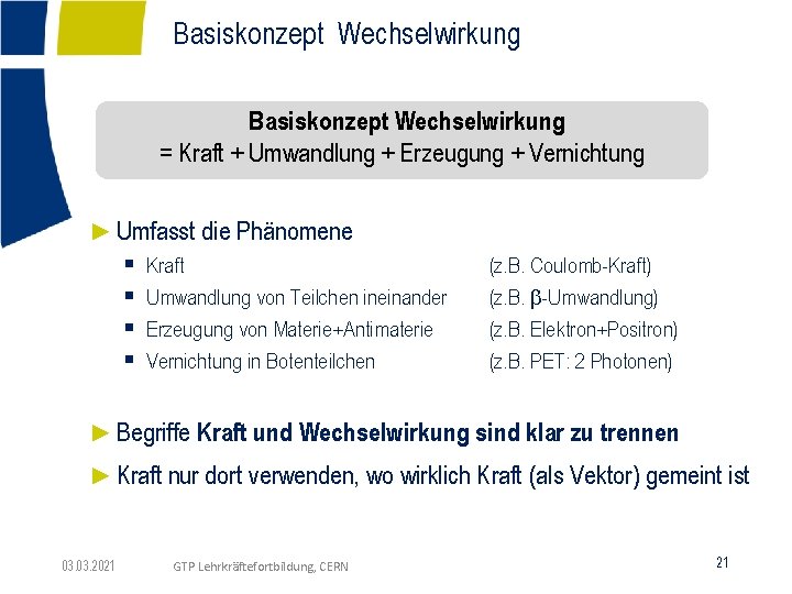Basiskonzept Wechselwirkung = Kraft + Umwandlung + Erzeugung + Vernichtung ►Umfasst die Phänomene §