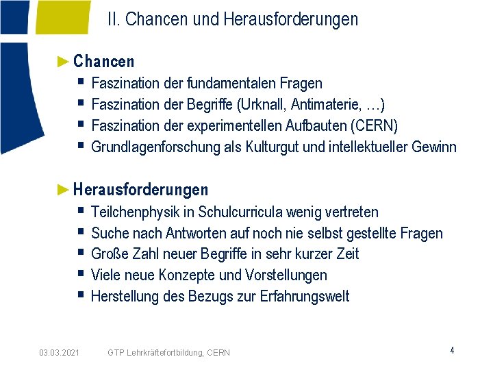 II. Chancen und Herausforderungen ►Chancen § Faszination der fundamentalen Fragen § Faszination der Begriffe