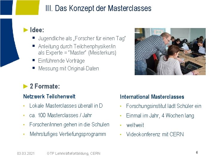 III. Das Konzept der Masterclasses ►Idee: § Jugendliche als „Forscher für einen Tag“ §