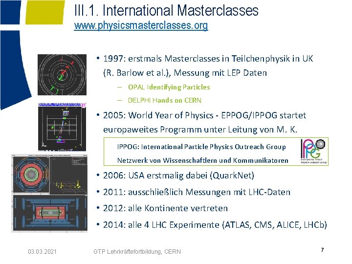III. 1. International Masterclasses www. physicsmasterclasses. org • 1997: erstmals Masterclasses in Teilchenphysik in