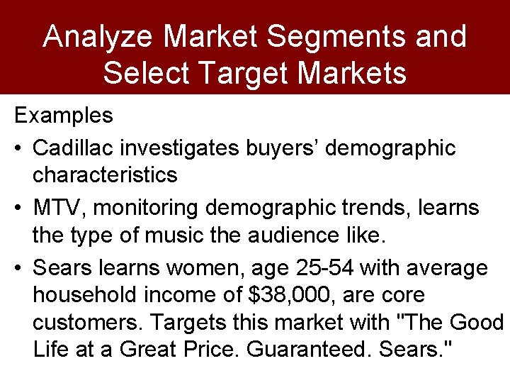 Analyze Market Segments and Select Target Markets Examples • Cadillac investigates buyers’ demographic characteristics