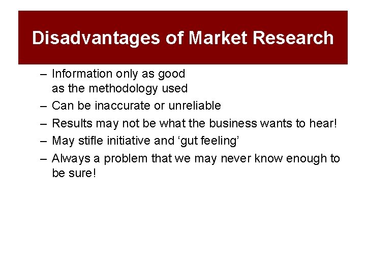 Disadvantages of Market Research – Information only as good as the methodology used –