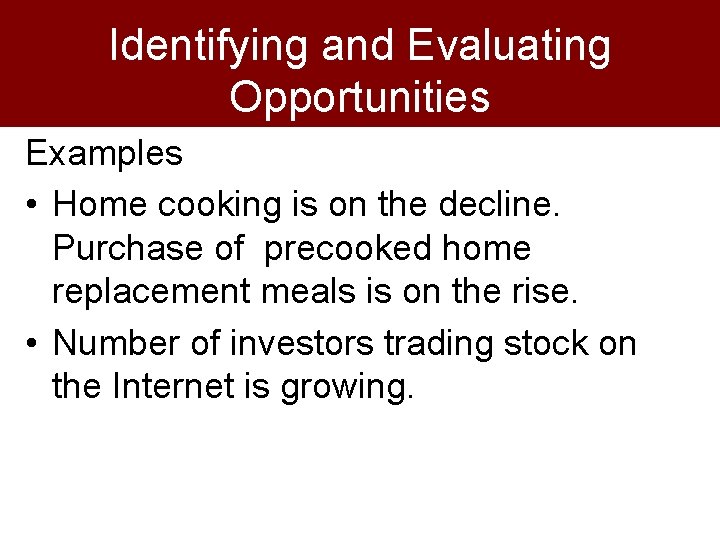 Identifying and Evaluating Opportunities Examples • Home cooking is on the decline. Purchase of
