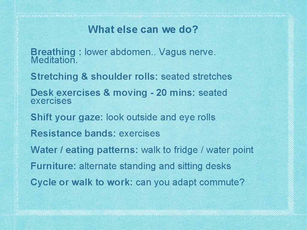 What else can we do? Breathing : lower abdomen. . Vagus nerve. Meditation. Stretching