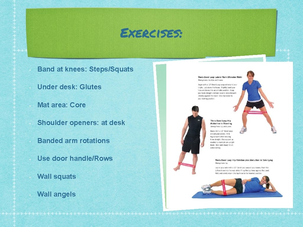 Exercises: • Band at knees: Steps/Squats • Under desk: Glutes • Mat area: Core