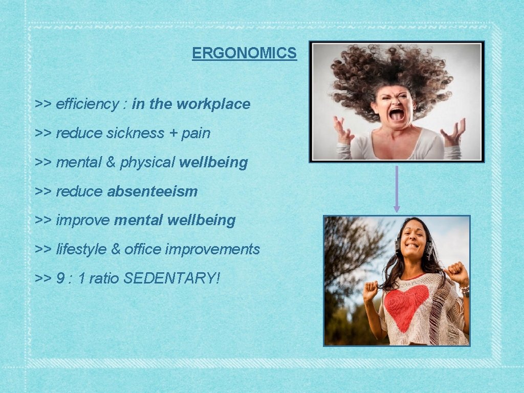 ERGONOMICS >> efficiency : in the workplace >> reduce sickness + pain >> mental