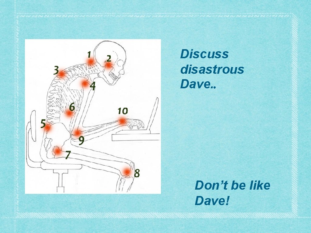 Discuss disastrous Dave. . Don’t be like Dave! 