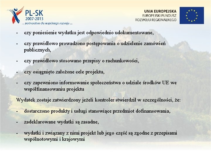 - czy poniesienie wydatku jest odpowiednio udokumentowane, - czy prawidłowo prowadzono postępowania o udzielenie - czy poniesienie wydatku jest odpowiednio udokumentowane, - czy prawidłowo prowadzono postępowania o udzielenie
