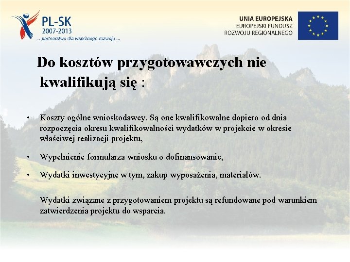 Do kosztów przygotowawczych nie kwalifikują się : • Koszty ogólne wnioskodawcy. Są one kwalifikowalne Do kosztów przygotowawczych nie kwalifikują się : • Koszty ogólne wnioskodawcy. Są one kwalifikowalne