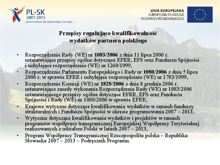 Przepisy regulujące kwalifikowalność wydatków partnera polskiego • • • Rozporządzenie Rady (WE) nr 1083/2006