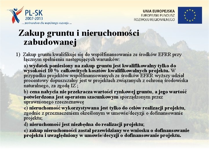 Zakup gruntu i nieruchomości zabudowanej 1) Zakup gruntu kwalifikuje się do współfinansowania ze środków Zakup gruntu i nieruchomości zabudowanej 1) Zakup gruntu kwalifikuje się do współfinansowania ze środków