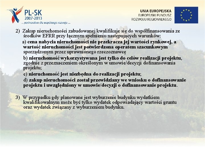 2) Zakup nieruchomości zabudowanej kwalifikuje się do współfinansowania ze środków EFRR przy łącznym spełnieniu 2) Zakup nieruchomości zabudowanej kwalifikuje się do współfinansowania ze środków EFRR przy łącznym spełnieniu