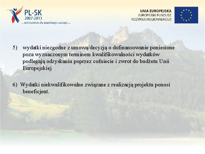 5) wydatki niezgodne z umową/decyzją o dofinansowanie poniesione poza wyznaczonym terminem kwalifikowalności wydatków podlegają