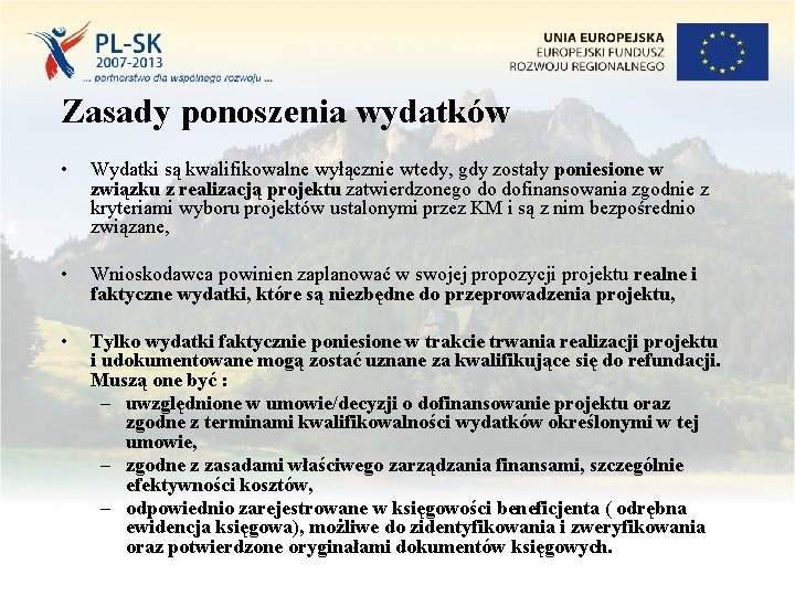 Zasady ponoszenia wydatków • Wydatki są kwalifikowalne wyłącznie wtedy, gdy zostały poniesione w związku