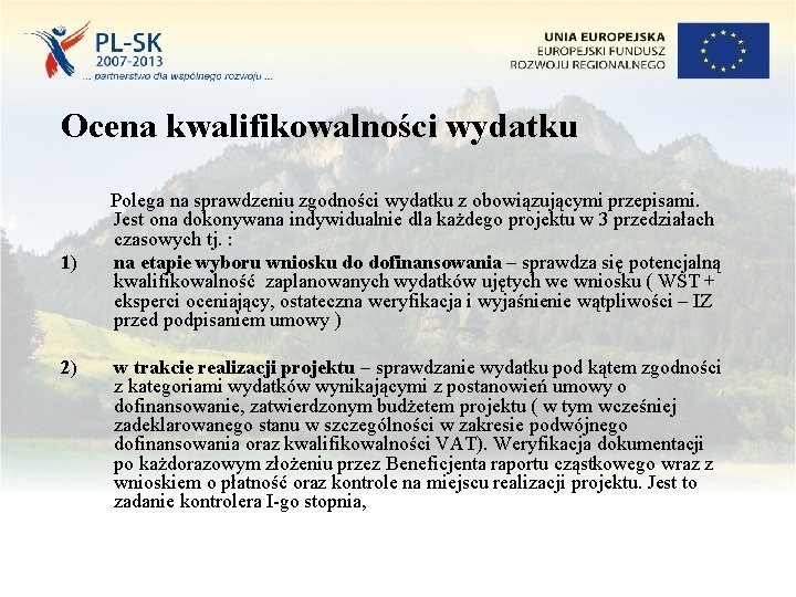 Ocena kwalifikowalności wydatku 1) 2) Polega na sprawdzeniu zgodności wydatku z obowiązującymi przepisami. Jest