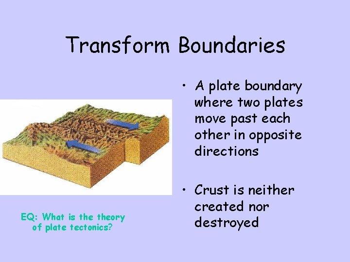 Transform Boundaries • A plate boundary where two plates move past each other in Transform Boundaries • A plate boundary where two plates move past each other in