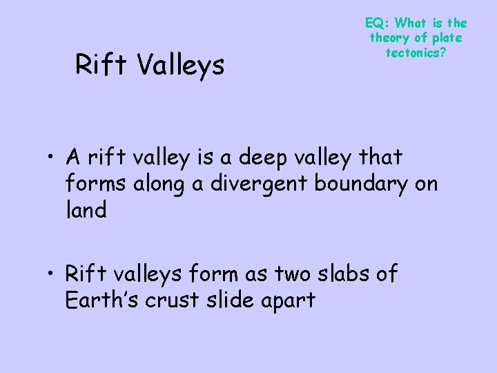 Rift Valleys EQ: What is theory of plate tectonics? • A rift valley is