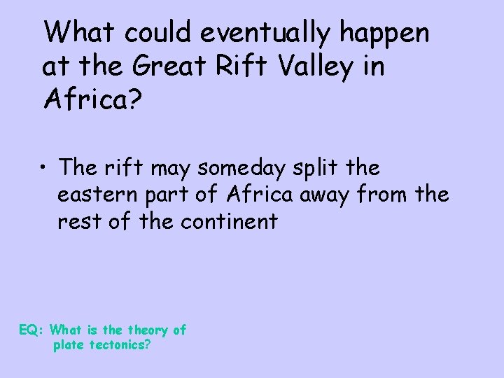 What could eventually happen at the Great Rift Valley in Africa? • The rift What could eventually happen at the Great Rift Valley in Africa? • The rift