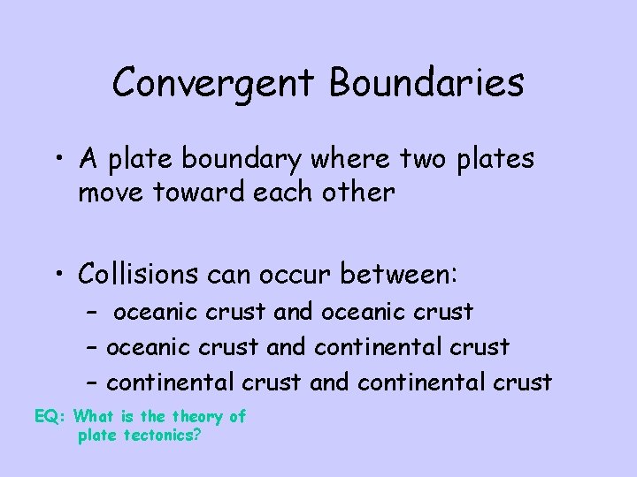 Convergent Boundaries • A plate boundary where two plates move toward each other •