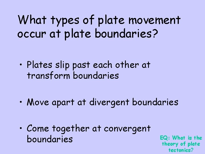 What types of plate movement occur at plate boundaries? • Plates slip past each What types of plate movement occur at plate boundaries? • Plates slip past each