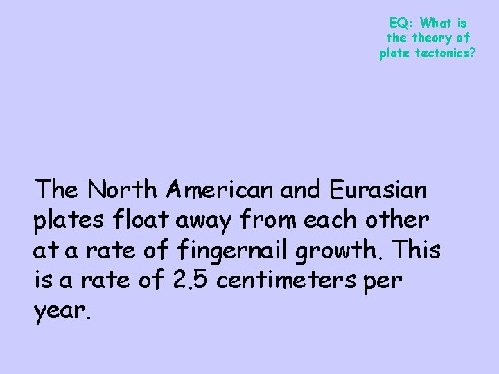 EQ: What is theory of plate tectonics? The North American and Eurasian plates float