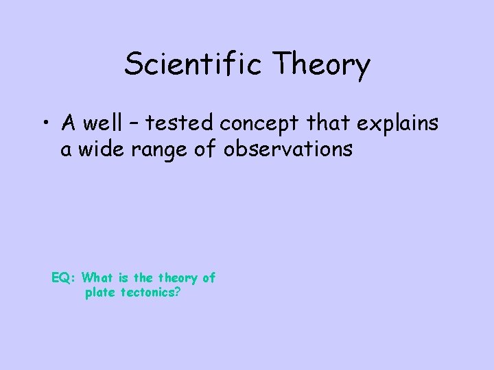 Scientific Theory • A well – tested concept that explains a wide range of