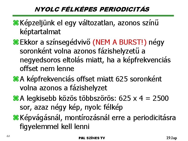 NYOLC FÉLKÉPES PERIODICITÁS z Képzeljünk el egy változatlan, azonos színű képtartalmat z Ekkor a