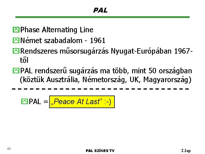 PAL y. Phase Alternating Line A y. Német szabadalom - 1961 y. Rendszeres műsorsugárzás