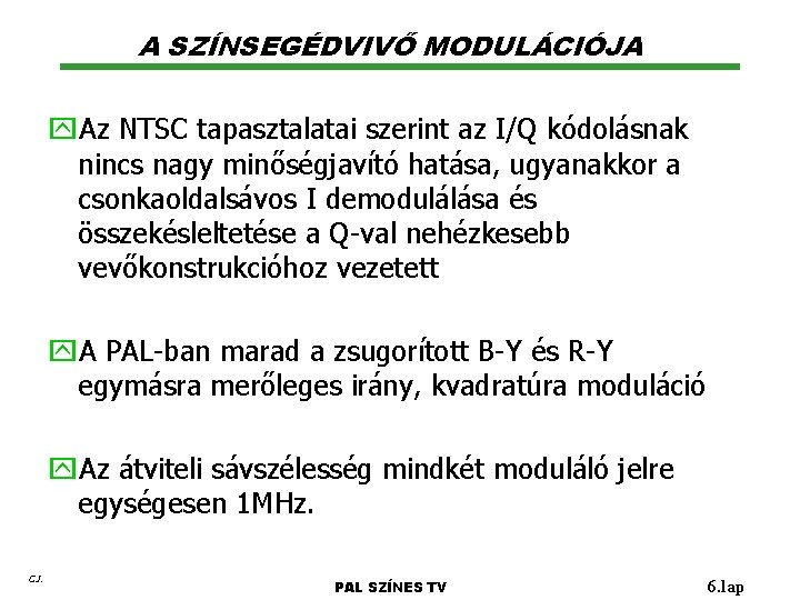 A SZÍNSEGÉDVIVŐ MODULÁCIÓJA y. Az NTSC tapasztalatai szerint az I/Q kódolásnak nincs nagy minőségjavító