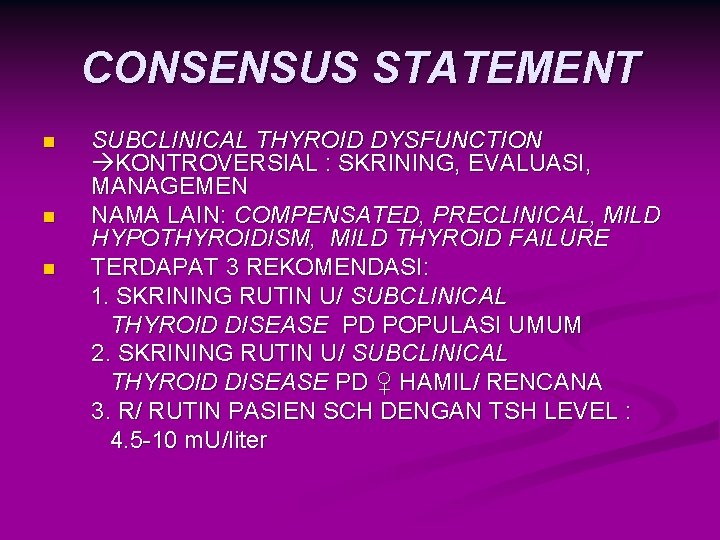 CONSENSUS STATEMENT n n n SUBCLINICAL THYROID DYSFUNCTION KONTROVERSIAL : SKRINING, EVALUASI, MANAGEMEN NAMA