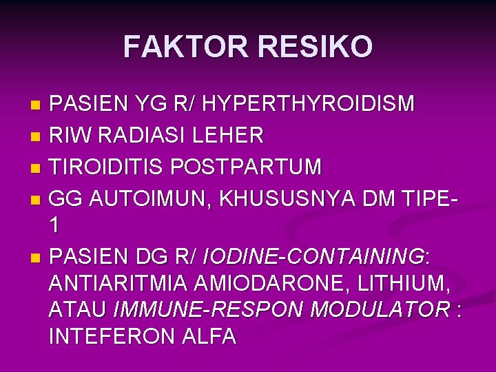 FAKTOR RESIKO PASIEN YG R/ HYPERTHYROIDISM n RIW RADIASI LEHER n TIROIDITIS POSTPARTUM n