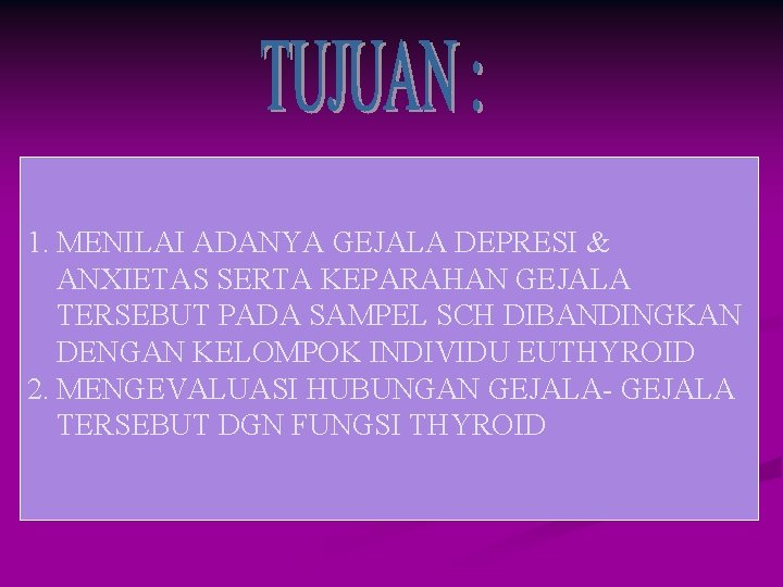 1. MENILAI ADANYA GEJALA DEPRESI & ANXIETAS SERTA KEPARAHAN GEJALA TERSEBUT PADA SAMPEL SCH