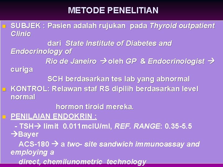 METODE PENELITIAN n n n SUBJEK : Pasien adalah rujukan pada Thyroid outpatient Clinic