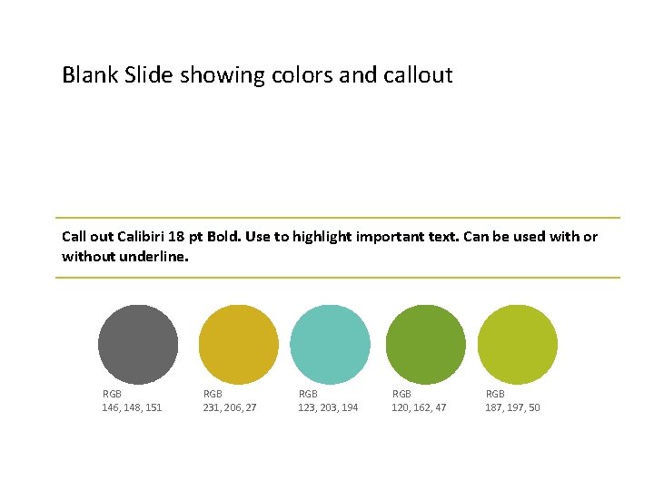 Blank Slide showing colors and callout Call out Calibiri 18 pt Bold. Use to
