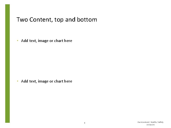 Two Content, top and bottom • Add text, image or chart here 8 Environment