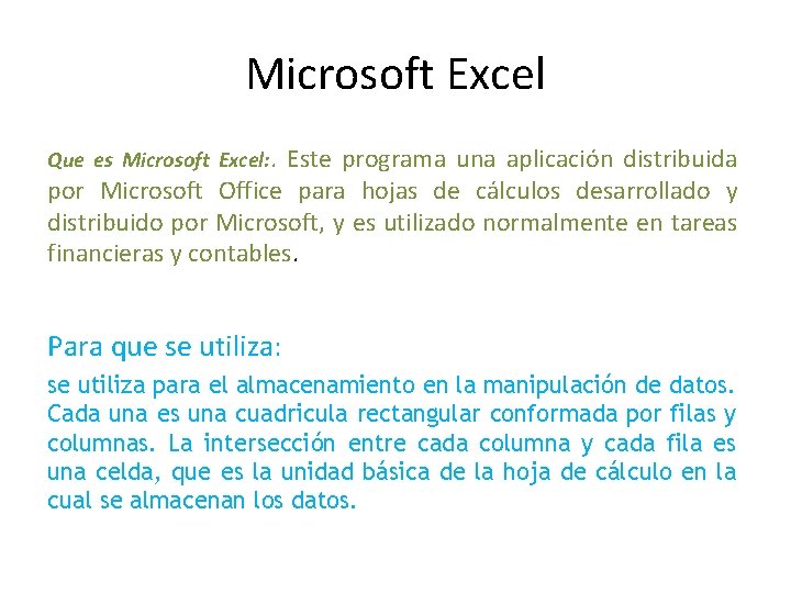 Microsoft Excel Que es Microsoft Excel: . Este programa una aplicación distribuida por Microsoft