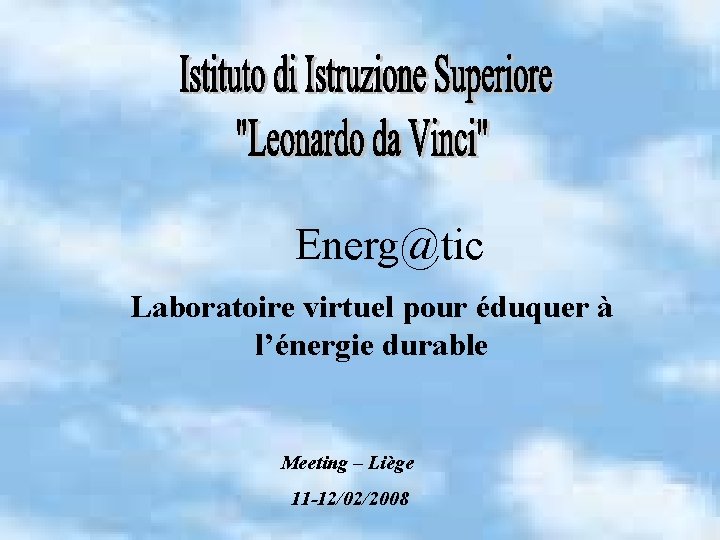 Energ@tic Laboratoire virtuel pour éduquer à l’énergie durable Meeting – Liège 11 -12/02/2008 