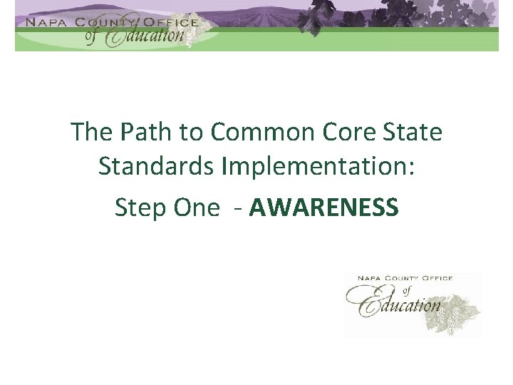 The Path to Common Core State Standards Implementation: Step One - AWARENESS 