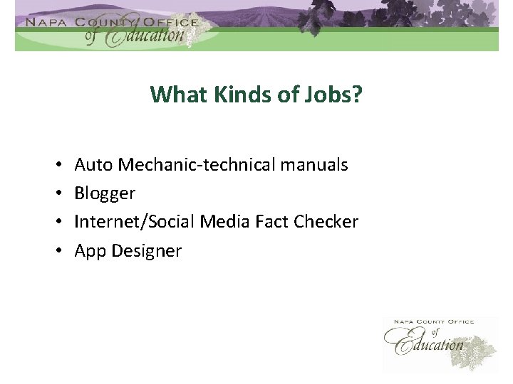 What Kinds of Jobs? • • Auto Mechanic-technical manuals Blogger Internet/Social Media Fact Checker