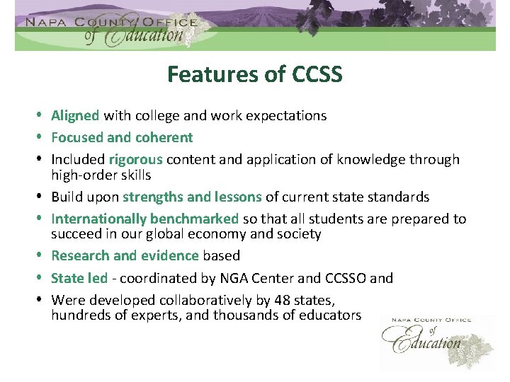 Features of CCSS Aligned with college and work expectations Focused and coherent Included rigorous