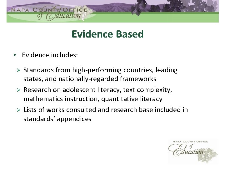 Evidence Based • Evidence includes: Ø Ø Ø Standards from high-performing countries, leading states,