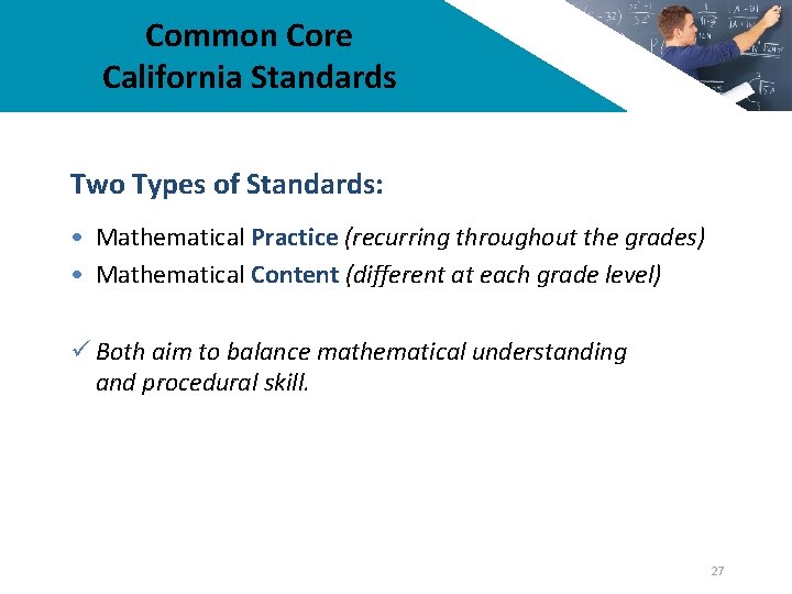 Common Core California Standards Two Types of Standards: • Mathematical Practice (recurring throughout the