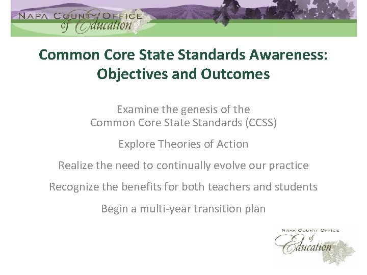 Common Core State Standards Awareness: Objectives and Outcomes Examine the genesis of the Common