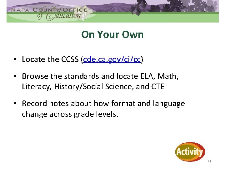 On Your Own • Locate the CCSS (cde. ca. gov/ci/cc) • Browse the standards