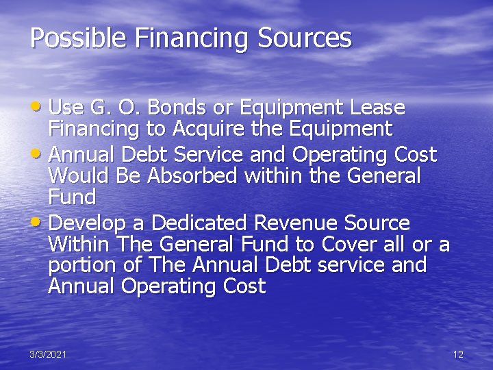 Possible Financing Sources • Use G. O. Bonds or Equipment Lease Financing to Acquire