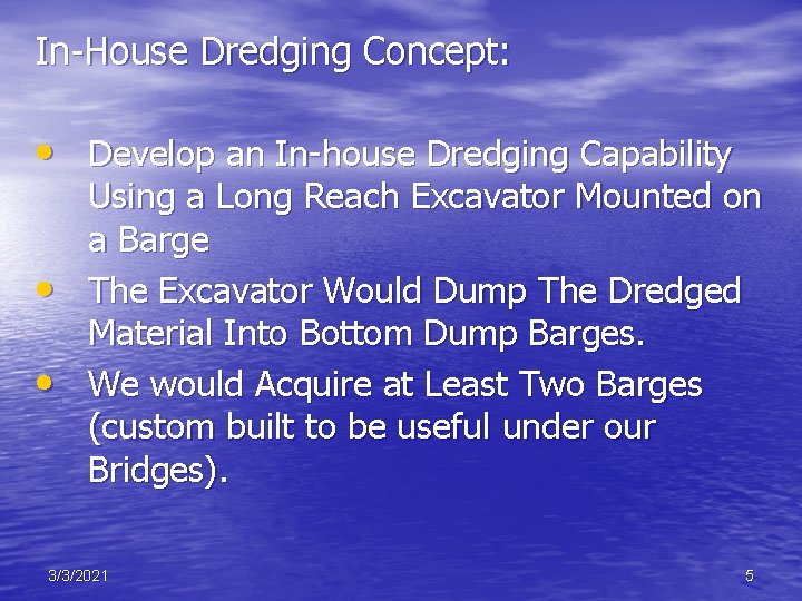 In-House Dredging Concept: • Develop an In-house Dredging Capability • • Using a Long