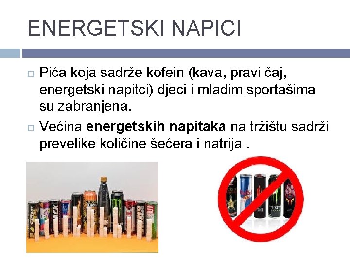 ENERGETSKI NAPICI Pića koja sadrže kofein (kava, pravi čaj, energetski napitci) djeci i mladim